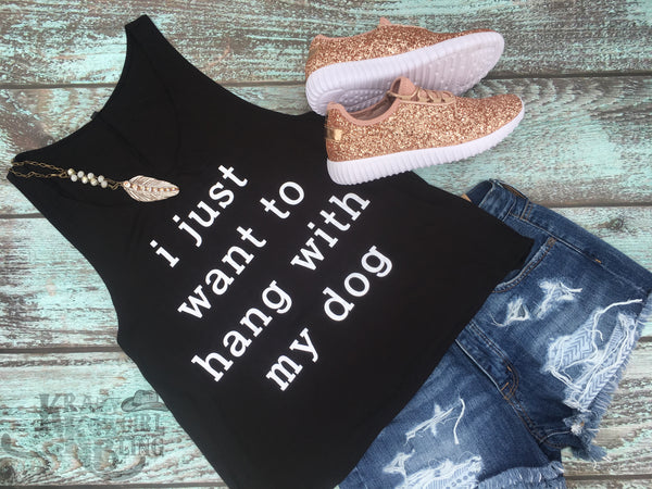 I Just Want To Hang With My Dog Tank