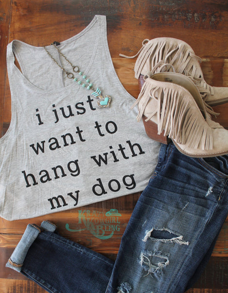 I Just Want To Hang With My Dog Tank